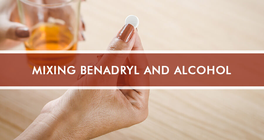 Woman is taking Benadryl with alcohol