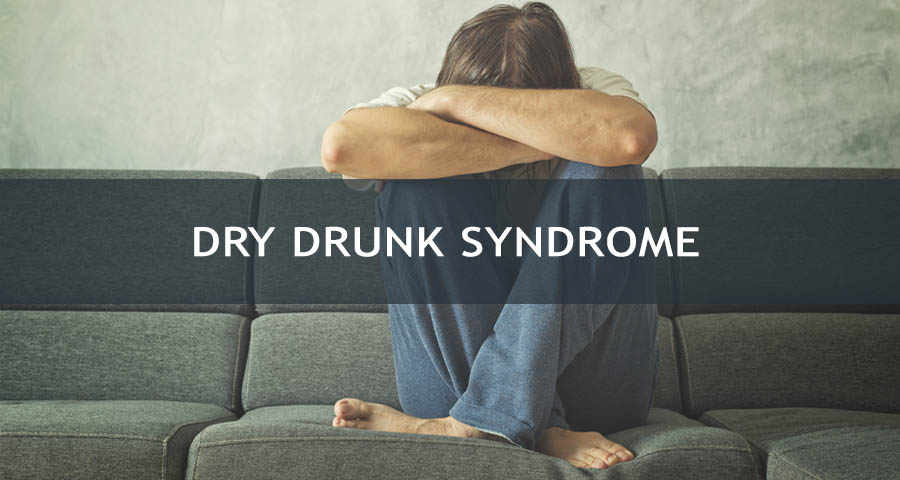 What is Dry Drunk Syndrome?