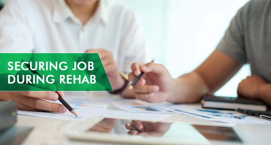 how to secure job during rehab