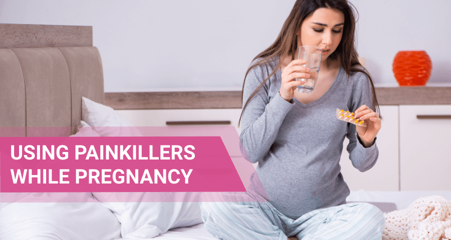 using painkillers while pregnant and breastfeeding