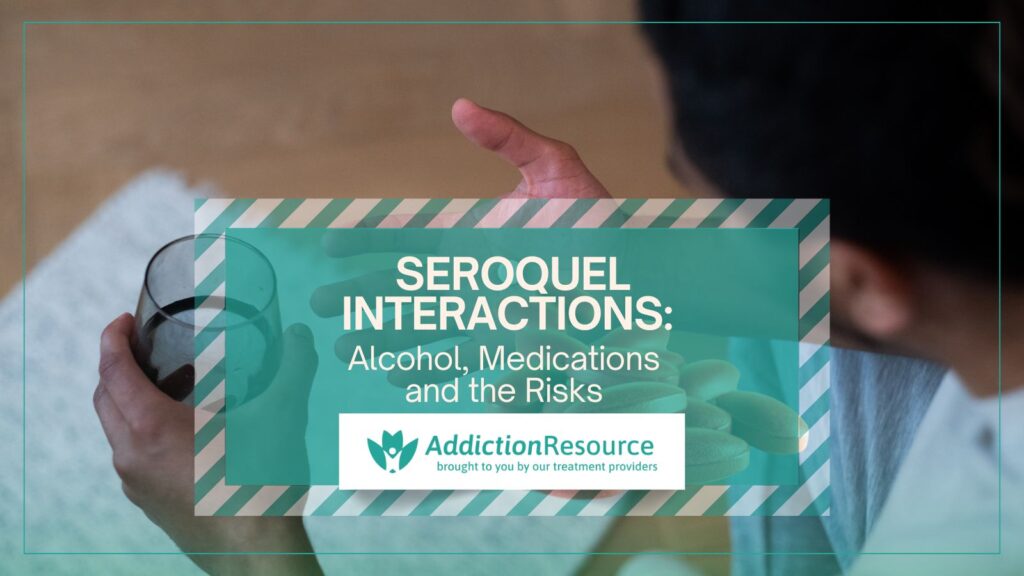 Seroquel Interactions Alcohol, Medications and the Risks